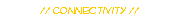 // Connectivity //